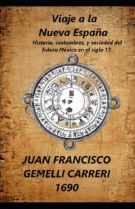 Portada del libro Viaje a la Nueva España: Historia, costumbres, y sociedad del futuro México en el siglo 17. de Juan Francisco Gemelli Carreri disponible en Amazon.