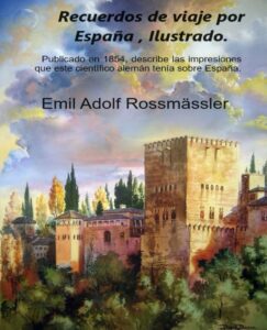 Portada del libro Recuerdos de viaje por España , Ilustrado.: Publicado en 1854, impresiones que este científico alemán tenía sobre España. de Emil Adolf Rossmässler disponible en Amazon.