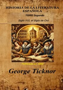 Portada del libro HISTORIA DE LA LITERATURA ESPAÑOLA Tomo Segundo: El siglo XVI, Siglo de Oro de George Ticknor disponible en Amazon.