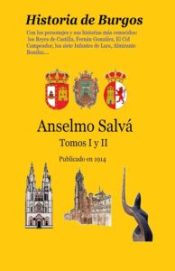 Portada del libro Historia de Burgos: Con los Reyes de Castilla, Fernán González, El Cid Campeador, los siete Infantes de Lara, Almirante Bonifaz…. de Anselmo Salvá disponible en Amazon.