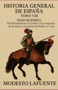 Portada del Tomo 8 de la Historia General de España de Modesto Lafuente, disponible en Amazon. De Carlos I a la conquista de América y las guerras de Italia (1517–1541)