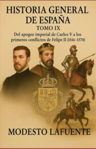 Portada del Tomo 9 de la Historia General de España de Modesto Lafuente, disponible en Amazon. De Carlos V a los primeros conflictos de Felipe II (1541–1570)