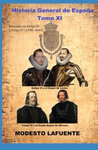 Portada del Tomo 11 de la Historia General de España de Modesto Lafuente, disponible en Amazon. Reinados de Felipe III y Felipe IV (1598–1643) 