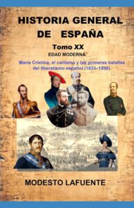 20 de la Historia General de España de Modesto Lafuente, disponible en Amazon. EDAD MODERNA María Cristina, el carlismo y las primeras batallas del liberalismo español (1833–1836)