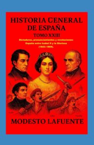 Portada del Tomo 23 de la Historia General de España de Modesto Lafuente, disponible en Amazon. : Dictaduras, pronunciamientos y revoluciones: España entre Isabel II y la Gloriosa (1843–1869).