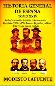 Portada del Tomo 24 de la Historia General de España de Modesto Lafuente, disponible en Amazon. De la Constitución de 1869 a la Restauración Borbónica (1868–1876): Amadeo, República y el final de la Tercera Guerra Carlista 
