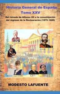Portada del Tomo 25 de la Historia General de España de Modesto Lafuente, disponible en Amazon. Del reinado de Alfonso XII a la consolidación del régimen de la Restauración (1875–1885)