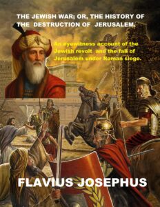 Book cover available on Amazon: THE JEWISH WAR; OR THE HISTORY OF THE DESTRUCTION OF JERUSALEM.: And eyewitness account of the Jewish revolt and the fall of Jerusalem under Roman siege. 